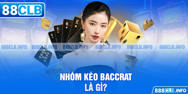 Nhóm Kéo Baccarat Là Gì? Lợi Ích Khi Tham Gia Nhóm Kéo Baccarat - Getuxa
