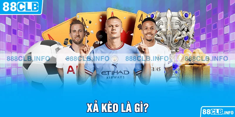 Xả Kèo Là Gì? Hướng Dẫn Kinh Nghiệm Xả Kèo Hiệu Quả - Getuxa