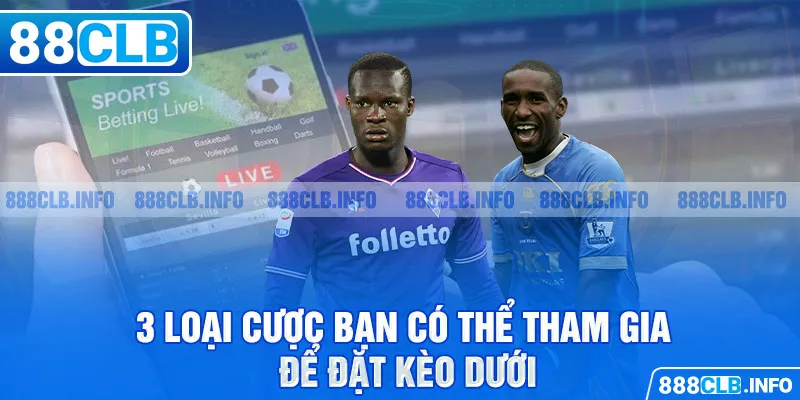 Kèo Dưới Là Gì? 5 Cách Đặt Cao Thủ Không Muốn Bạn Biết - Getuxa