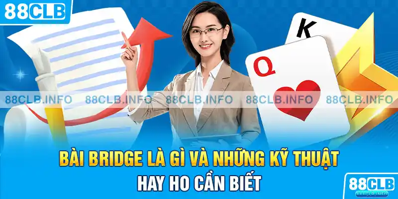 Bài Bridge Là Gì? Khám Phá Toàn Diện Trò Chơi Đẳng Cấp 2026 - Getuxa