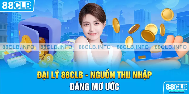 Đại Lý 88CLB - Cơ Hội Phát Triển Với Thu Nhập Ổn Định - Getuxa
