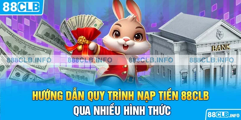 Nạp Tiền 88CLB - Thực Hiện Nhanh Gọn Chỉ Qua Vài Bước - Getuxa