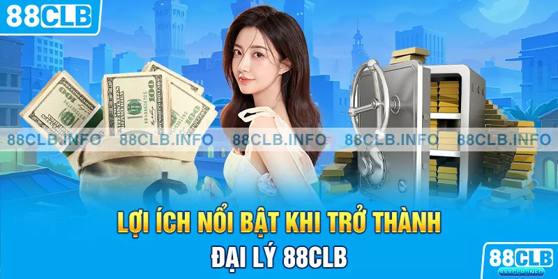 Đại Lý 88CLB - Cơ Hội Phát Triển Với Thu Nhập Ổn Định - Getuxa