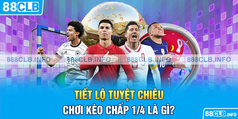 Kèo Chấp 1/4 Là Gì? Kiến Thức Hữu Ích Để Đặt Cược - Getuxa
