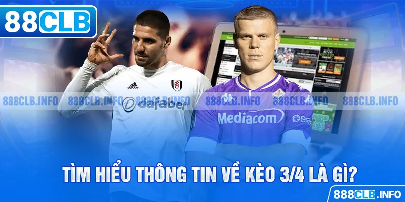 Kèo 3/4 Là Gì? Tìm Hiểu Các Thông Tin Thú Vị Liên Quan - Getuxa