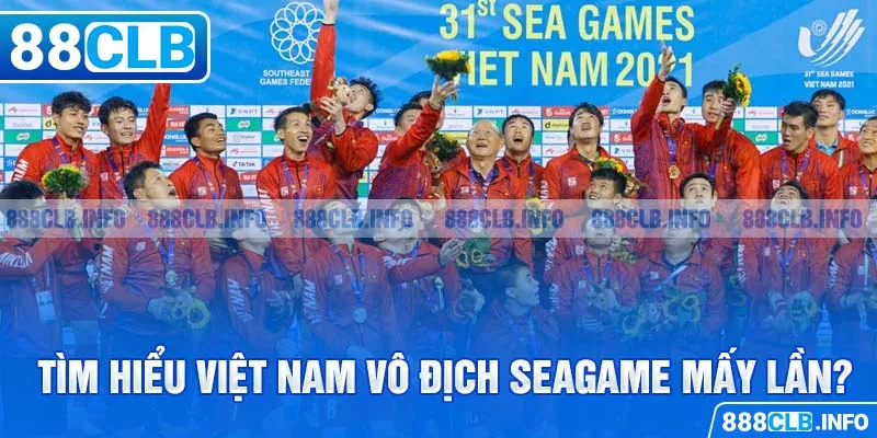 Việt Nam Vô Địch Seagame Mấy Lần? Hành Trình Vinh Quang - Getuxa