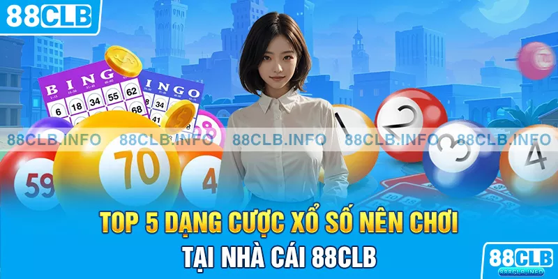 Xổ Số 88CLB - Top 5 Dạng Cược Xổ Số Nên Chơi - Getuxa