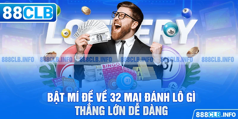 Đề Về 32 Mai Đánh Lô Gì - Phương Pháp Thắng Lớn Cần Nắm - Getuxa