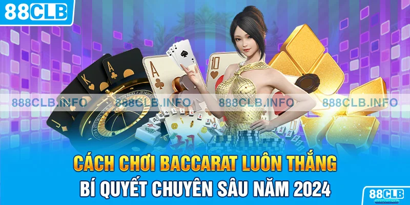 Cách Chơi Baccarat Luôn Thắng - Bí Quyết Giành Lợi Thế Hay - Getuxa