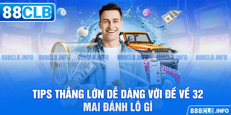 Đề Về 32 Mai Đánh Lô Gì - Phương Pháp Thắng Lớn Cần Nắm - Getuxa