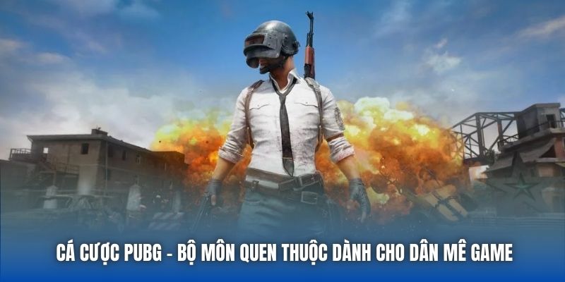 Cá Cược PUBG - Kịch Tính, Siêu Lợi Nhuận Cùng Game FPS - Getuxa
