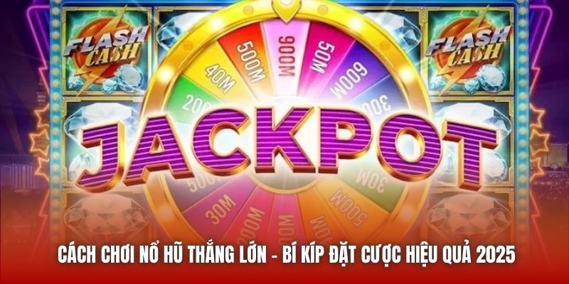 Cách Chơi Nổ Hũ Thắng Lớn - Bí Kíp Đặt Cược Hiệu Quả 2026 - Getuxa