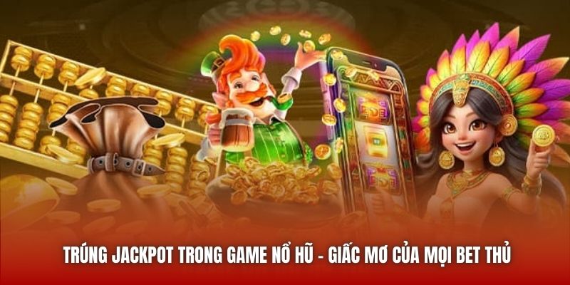 Trúng Jackpot Trong Game Nổ Hũ - Giấc Mơ Của Mọi Bet Thủ - Getuxa