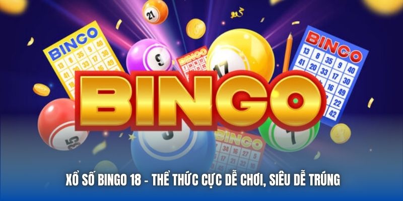 Xổ Số Bingo 18 - Thể Thức Cực Dễ Chơi, Siêu Dễ Trúng - Getuxa