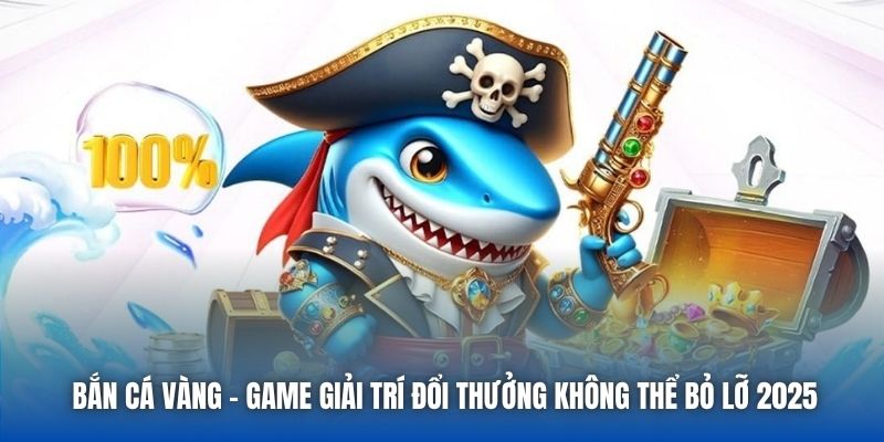 Bắn Cá Vàng - Game Giải Trí Đổi Thưởng Không Thể Bỏ Lỡ 2026 - Getuxa