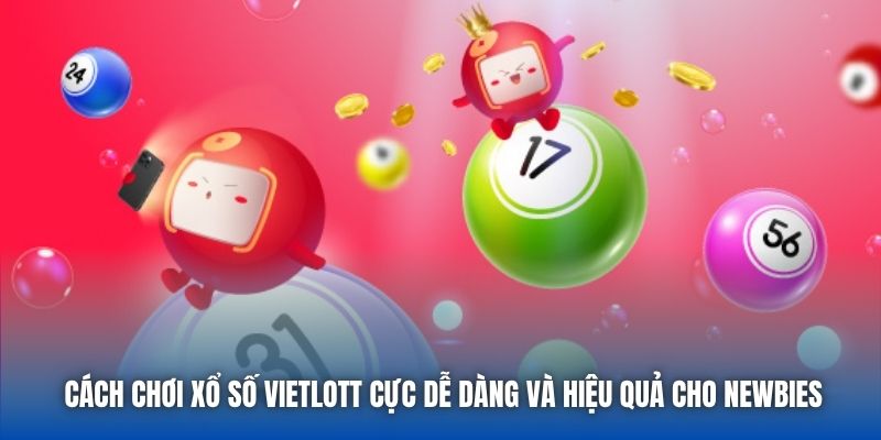 Cách Chơi Xổ Số Vietlott Cực Dễ Dàng Và Hiệu Quả Cho Newbies - Getuxa