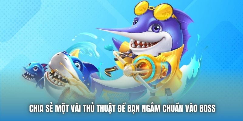 Cách Bắn Cá Trúng Boss Siêu Chuẩn Từ Các Ngư Thủ Điêu Luyện - Getuxa