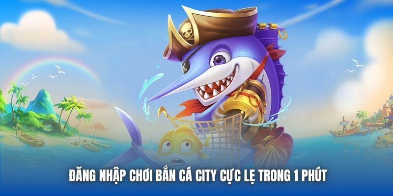 Bắn Cá City - Lựa Chọn Kiếm Tiền Đơn Giản, Giải Trí Hàng Đầu - Getuxa