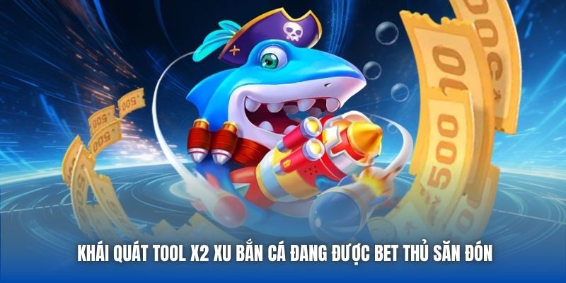 Tool x2 Xu Bắn Cá - Đánh Giá Tổng Quan Về Ưu Nhược Điểm - Getuxa