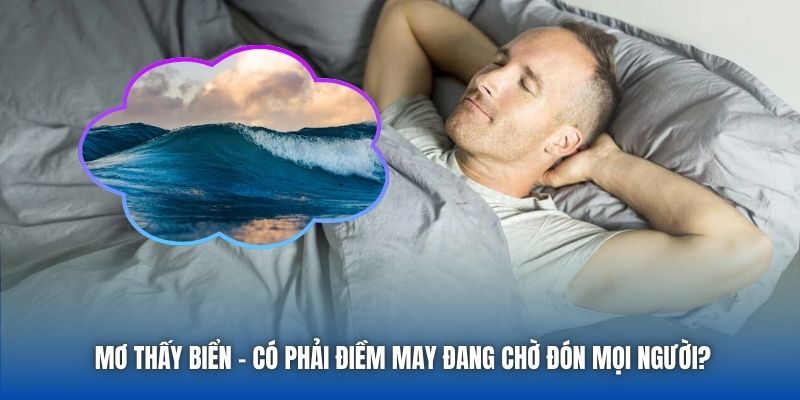 Mơ Thấy Biển - Có Phải Điềm May Đang Chờ Đón Mọi Người? - Getuxa
