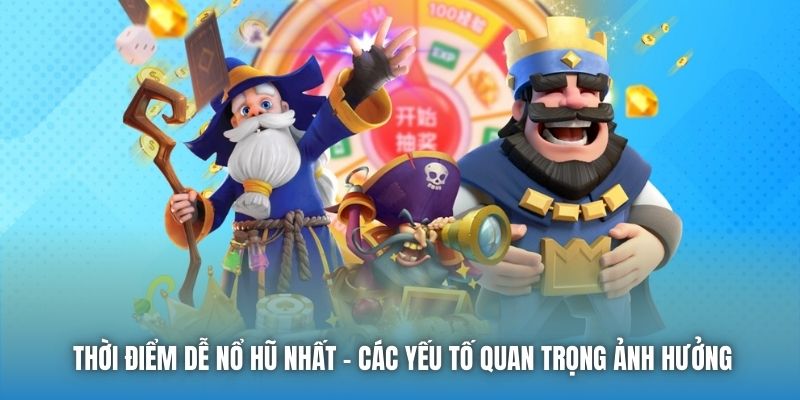 Thời Điểm Dễ Nổ Hũ Nhất - Các Yếu Tố Quan Trọng Ảnh Hưởng - Getuxa