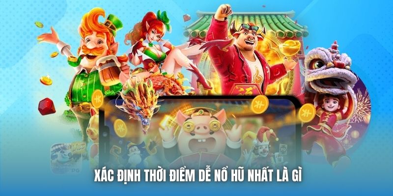 Thời Điểm Dễ Nổ Hũ Nhất - Các Yếu Tố Quan Trọng Ảnh Hưởng - Getuxa