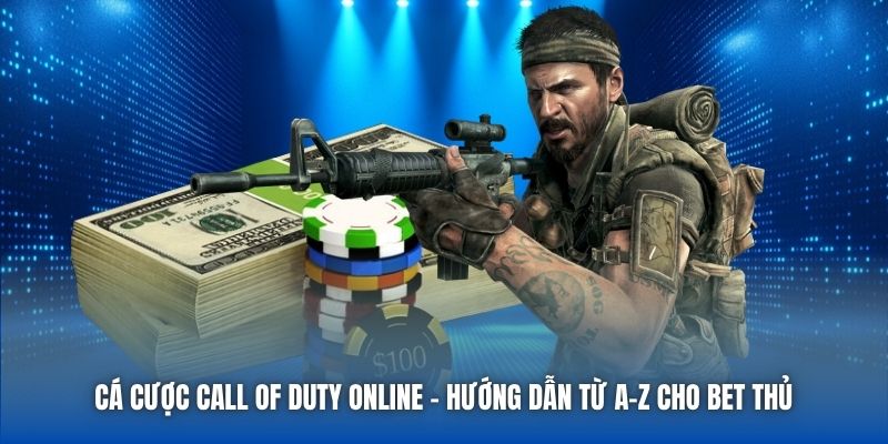 Cá Cược Call Of Duty Online - Hướng Dẫn Từ A-Z Cho Bet Thủ - Getuxa