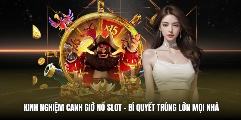 Kinh Nghiệm Canh Giờ Nổ Slot - Bí Quyết Trúng Lớn Mọi Nhà - Getuxa