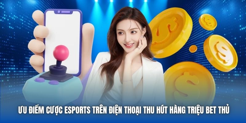 Ưu Điểm Cược ESports Trên Điện Thoại Bạn Cần Phải Biết - Getuxa