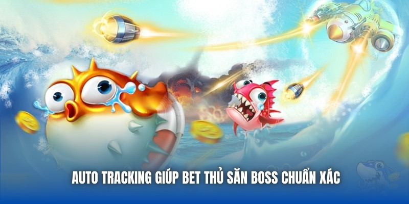 Bắn Cá Kết Hợp Auto Tracking - Chiến Thuật Tối Ưu Cho Cao Thủ - Getuxa