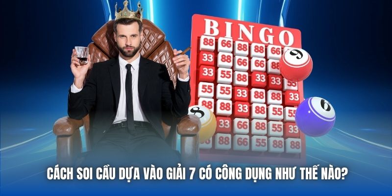 Cách Soi Cầu Dựa Vào Giải 7 - Hé Lộ Các Bí Kíp Phổ Biến - Getuxa