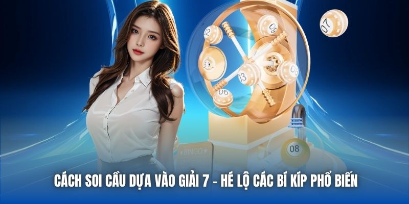 Cách Soi Cầu Dựa Vào Giải 7 - Hé Lộ Các Bí Kíp Phổ Biến - Getuxa