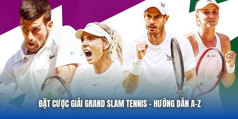 Đặt Cược Giải Grand Slam Tennis - Hướng Dẫn A-Z - Getuxa
