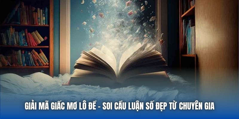Giải Mã Giấc Mơ Lô Đề - Soi Cầu Luận Số Đẹp Từ Chuyên Gia - Getuxa