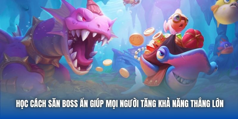 Cách Săn Boss Ẩn Hiệu Quả Để Hốt Thưởng Lớn Cho Bet Thủ - Getuxa