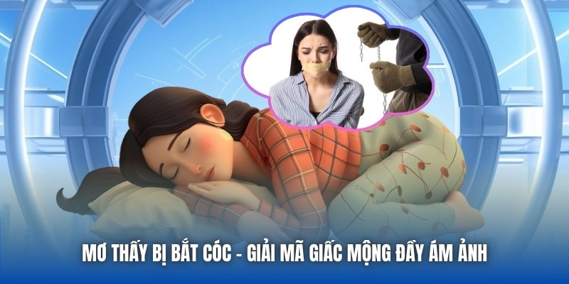 Mơ Thấy Bị Bắt Cóc - Giải Mã Giấc Mộng Đầy Ám Ảnh - Getuxa