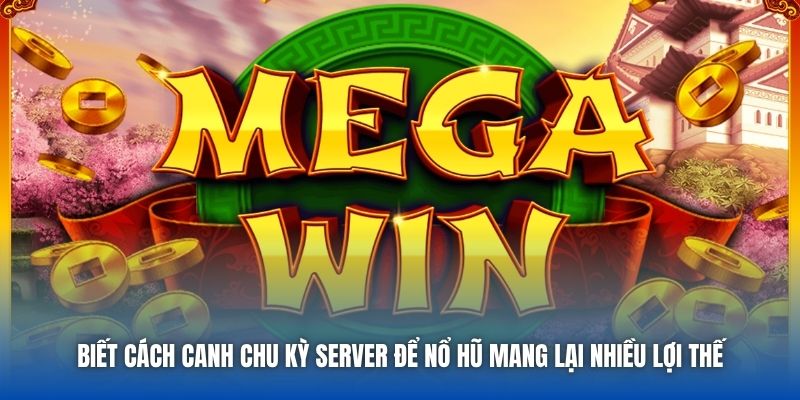 Bật Mí Cách Canh Chu Kỳ Server Để Nổ Hũ Từ Chuyên Gia - Getuxa