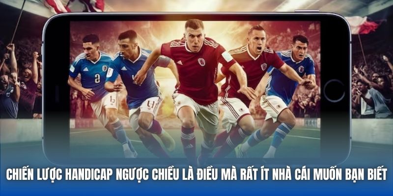 Chiến Lược Handicap Ngược Chiều - Đi Ngược Đám Đông - Getuxa