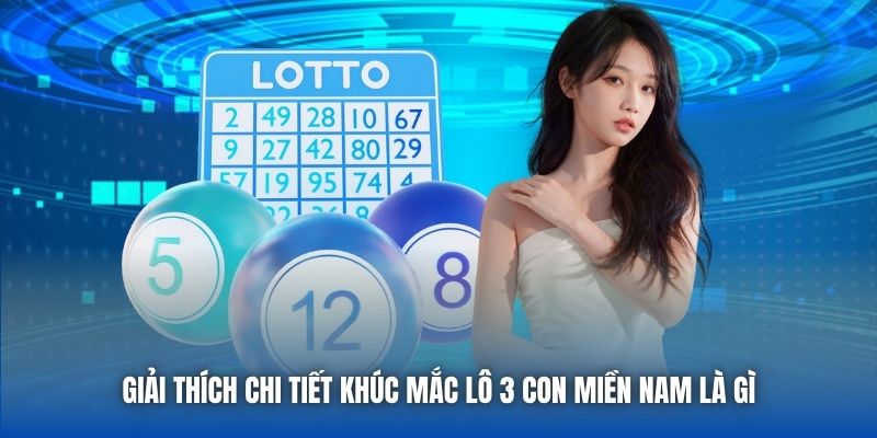 Lô 3 Con Miền Nam Là Gì - Thông Tin Tổng Quan Về Bộ Môn - Getuxa