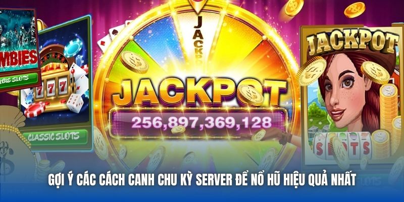 Bật Mí Cách Canh Chu Kỳ Server Để Nổ Hũ Từ Chuyên Gia - Getuxa