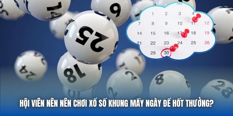 Nên Chơi Xổ Số Khung Mấy Ngày Để Dễ Trúng Lớn? - Getuxa