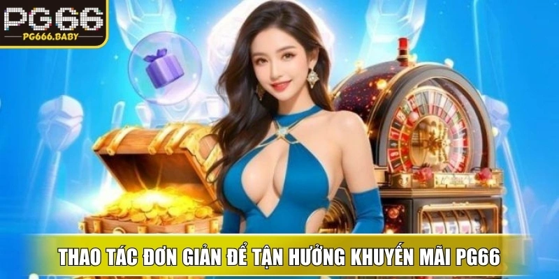 Khuyến Mãi PG66 – Cập Nhật Chương Trình Ưu Đãi Hấp Dẫn - Getuxa