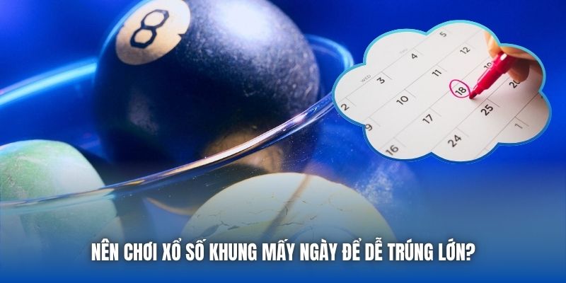 Nên Chơi Xổ Số Khung Mấy Ngày Để Dễ Trúng Lớn? - Getuxa