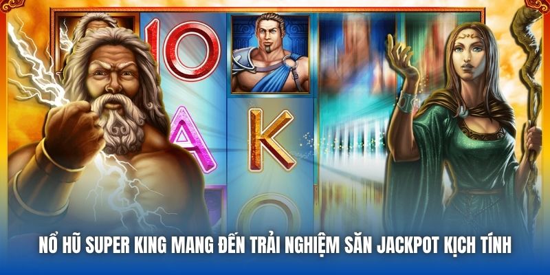Nổ Hũ Super King - Huyền Thoại Nhà Vua Đã Quay Trở Về - Getuxa