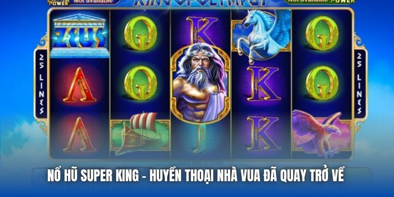 Nổ Hũ Super King - Huyền Thoại Nhà Vua Đã Quay Trở Về - Getuxa