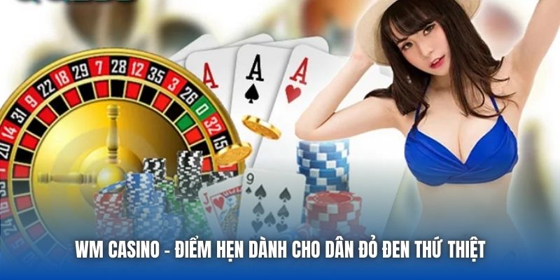 WM Casino - Giới Thiệu Sòng Bạc Đẳng Cấp Chuẩn Chất Quốc Tế - Getuxa