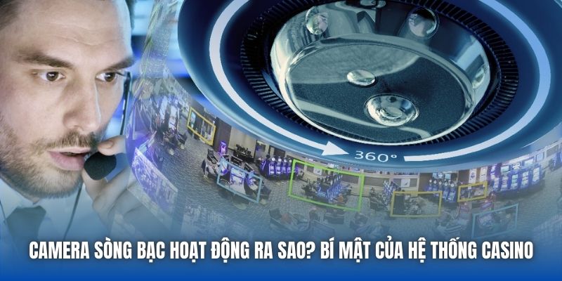 Camera Sòng Bạc Hoạt Động Ra Sao? Bí Mật Của Hệ Thống Casino - Getuxa