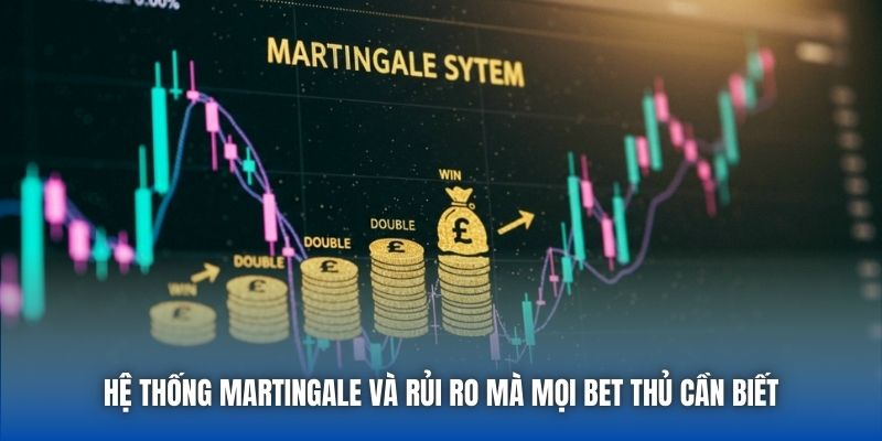 Hệ Thống Martingale Và Rủi Ro Mà Mọi Bet Thủ Cần Biết - Getuxa