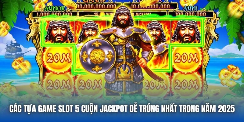 Các Tựa Game Slot 5 Cuộn Jackpot Dễ Trúng Nhất Trong Năm 2026 - Getuxa