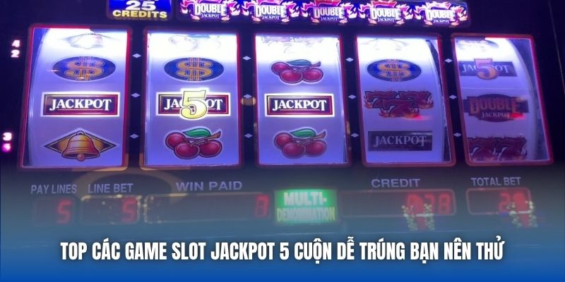 Các Tựa Game Slot 5 Cuộn Jackpot Dễ Trúng Nhất Trong Năm 2026 - Getuxa